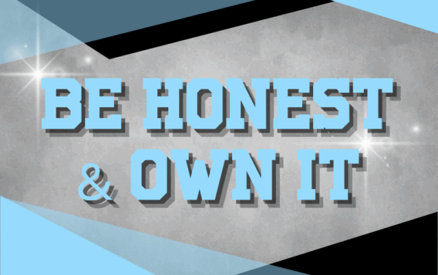 Be Honest & Own It